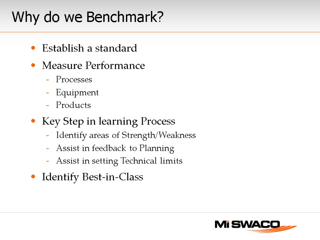 Why do we Benchmark? Establish a standard Measure Performance Processes Equipment Products Key Step